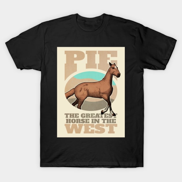 Pie. The Greatest Horse in the West T-Shirt by robotrobotROBOT